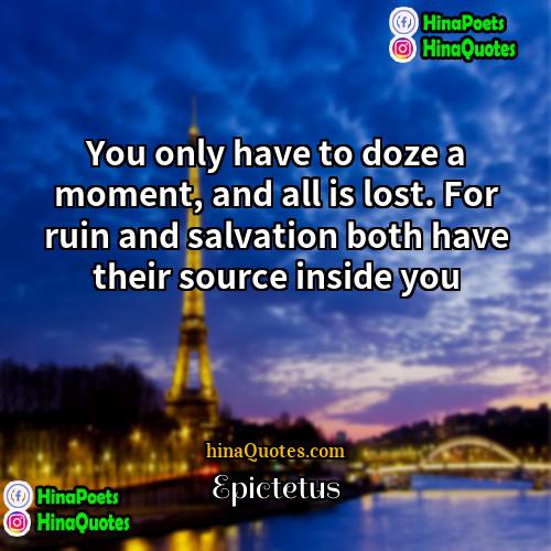 Epictetus Quotes | You only have to doze a moment,